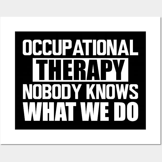 Occupational therapy nobody knows what we do w Wall Art by KC Happy Shop